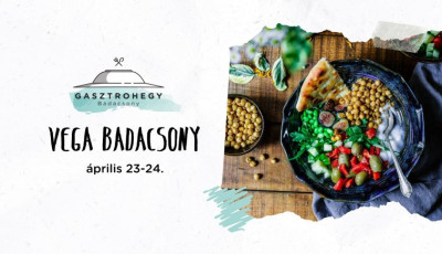 Ir&aacute;ny a Badacsony! Vega-veg&aacute;n &eacute;telekkel v&aacute;r az &aacute;prilisi Gasztrohegy